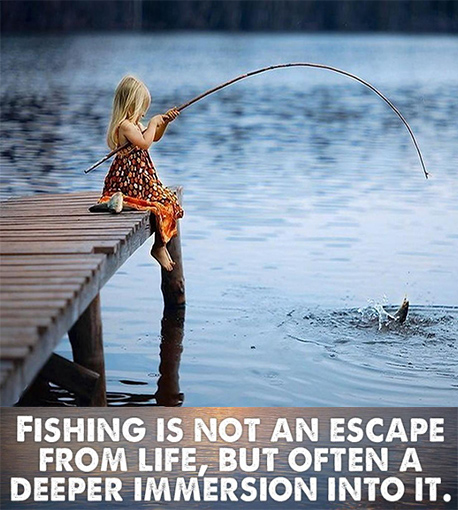 FISHING IS NOT AN ESCAPE FROM LIFE, BUT OFTEN A DEEPER IMMERSION INTO IT - TOP 40 List